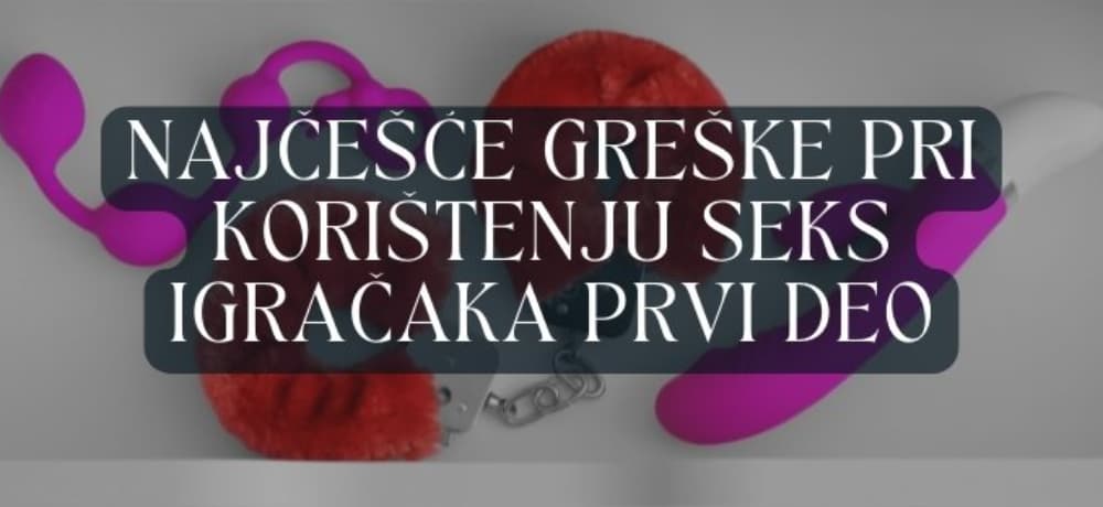 Najčešće greške pri korištenju seks igračaka prvi deo