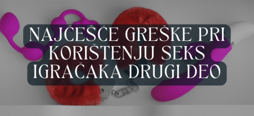 Najčešće greške pri korištenju seks igračaka drugi deo